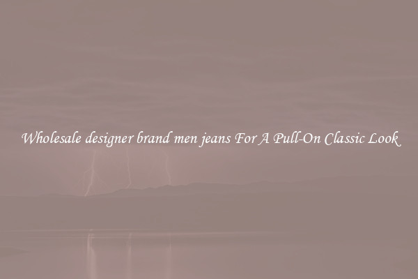 Wholesale designer brand men jeans For A Pull-On Classic Look