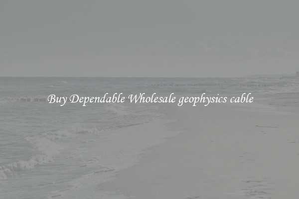 Buy Dependable Wholesale geophysics cable