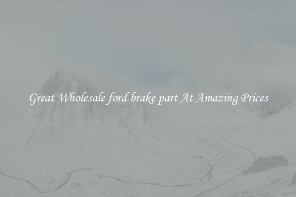 Great Wholesale ford brake part At Amazing Prices