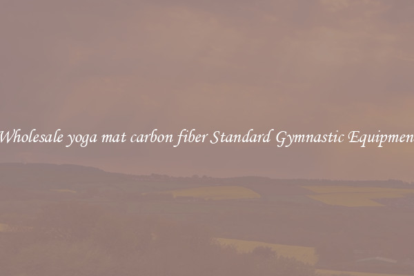 Wholesale yoga mat carbon fiber Standard Gymnastic Equipment
