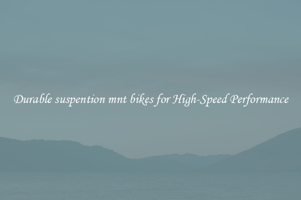 Durable suspention mnt bikes for High-Speed Performance