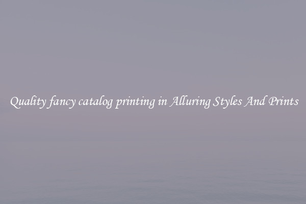 Quality fancy catalog printing in Alluring Styles And Prints