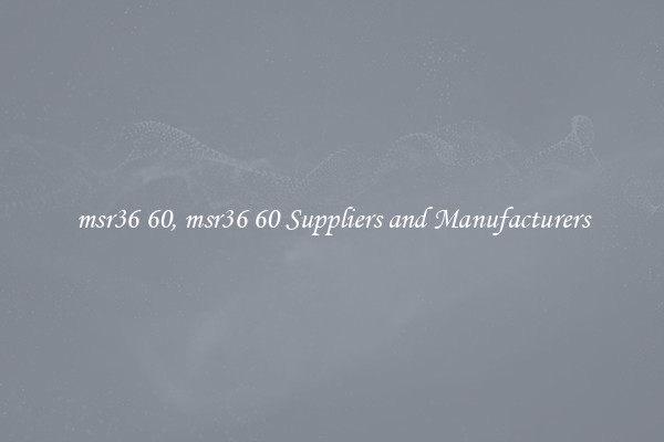 msr36 60, msr36 60 Suppliers and Manufacturers