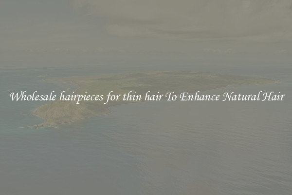 Wholesale hairpieces for thin hair To Enhance Natural Hair