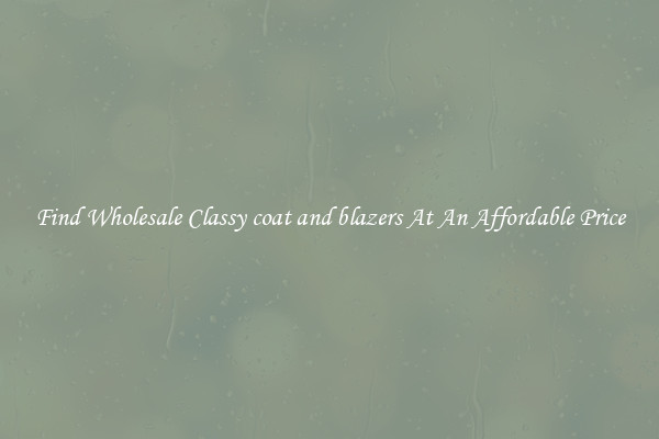 Find Wholesale Classy coat and blazers At An Affordable Price