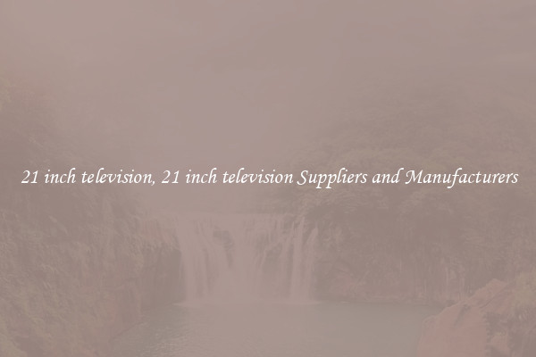 21 inch television, 21 inch television Suppliers and Manufacturers