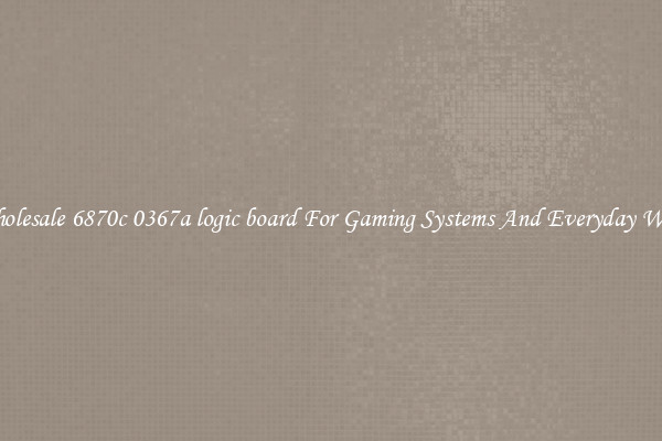 Wholesale 6870c 0367a logic board For Gaming Systems And Everyday Work