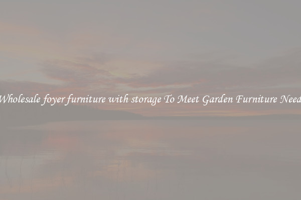 Wholesale foyer furniture with storage To Meet Garden Furniture Needs