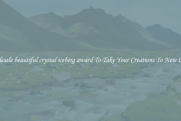 Wholesale beautiful crystal iceberg award To Take Your Creations To New Levels