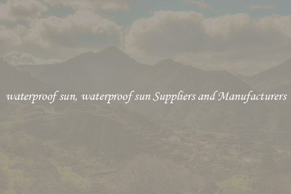 waterproof sun, waterproof sun Suppliers and Manufacturers