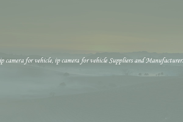 ip camera for vehicle, ip camera for vehicle Suppliers and Manufacturers