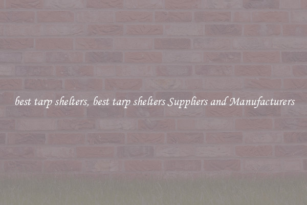best tarp shelters, best tarp shelters Suppliers and Manufacturers