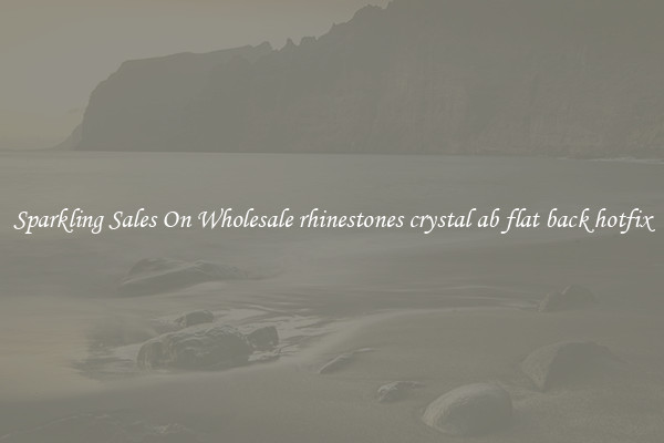 Sparkling Sales On Wholesale rhinestones crystal ab flat back hotfix