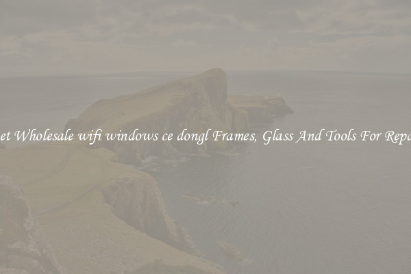 Get Wholesale wifi windows ce dongl Frames, Glass And Tools For Repair
