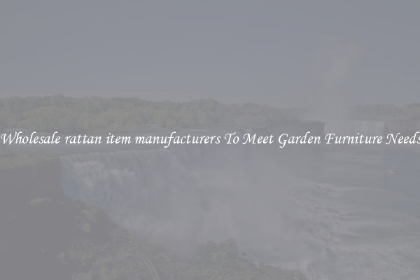 Wholesale rattan item manufacturers To Meet Garden Furniture Needs