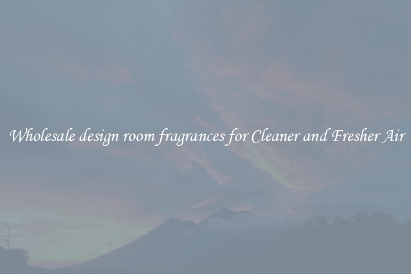 Wholesale design room fragrances for Cleaner and Fresher Air