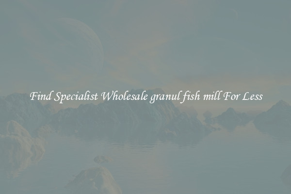  Find Specialist Wholesale granul fish mill For Less 
