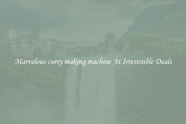 Marvelous curry making machine At Irresistible Deals