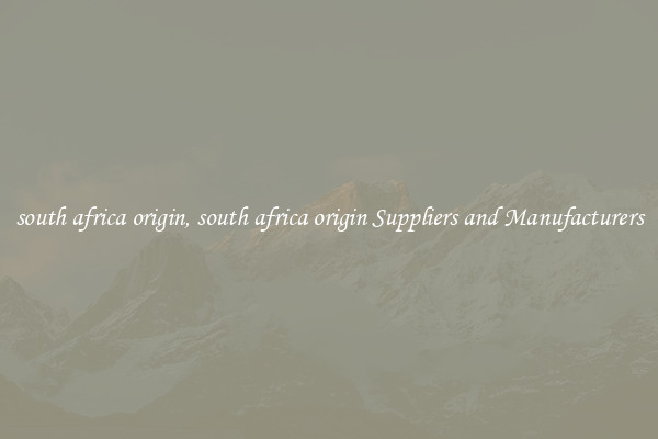 south africa origin, south africa origin Suppliers and Manufacturers