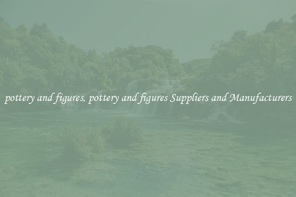 pottery and figures, pottery and figures Suppliers and Manufacturers