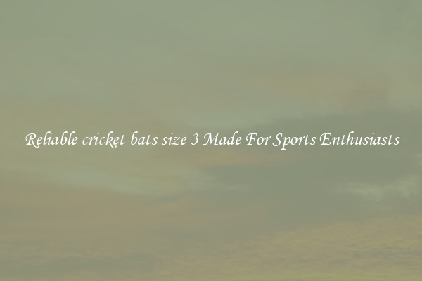 Reliable cricket bats size 3 Made For Sports Enthusiasts