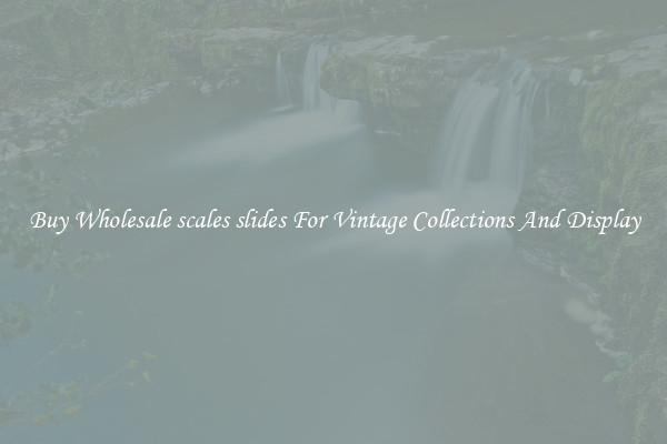 Buy Wholesale scales slides For Vintage Collections And Display