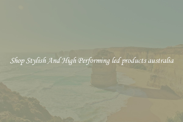 Shop Stylish And High Performing led products australia