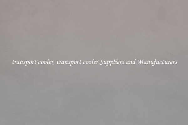 transport cooler, transport cooler Suppliers and Manufacturers