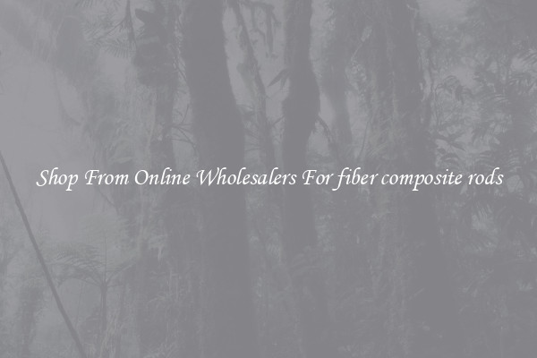 Shop From Online Wholesalers For fiber composite rods