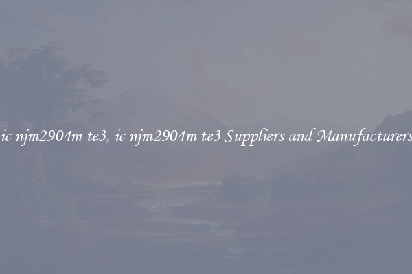 ic njm2904m te3, ic njm2904m te3 Suppliers and Manufacturers