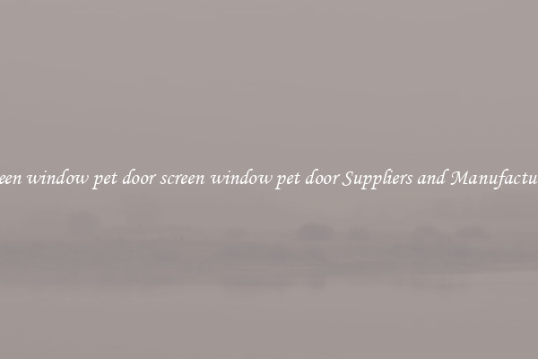 screen window pet door screen window pet door Suppliers and Manufacturers