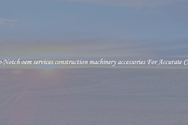Top-Notch oem services construction machinery accessories For Accurate Casts