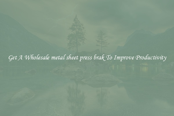 Get A Wholesale metal sheet press brak To Improve Productivity