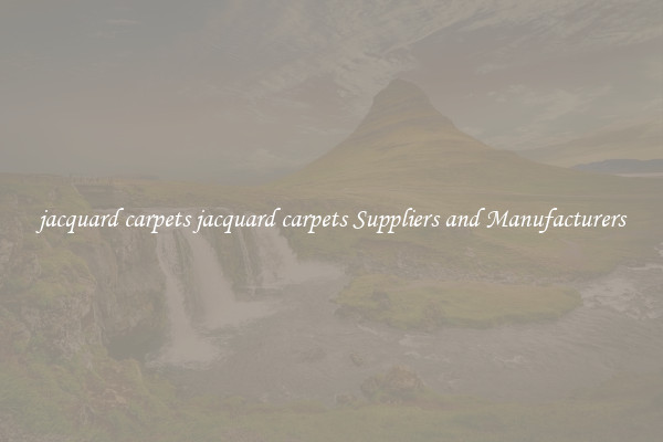 jacquard carpets jacquard carpets Suppliers and Manufacturers