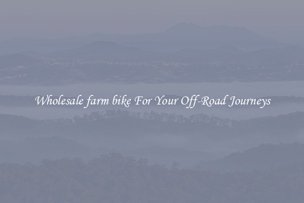 Wholesale farm bike For Your Off-Road Journeys