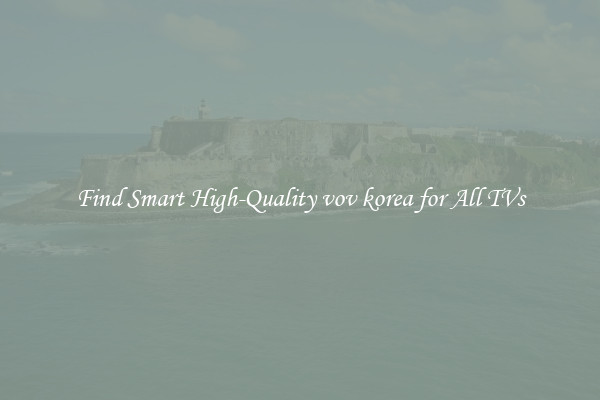Find Smart High-Quality vov korea for All TVs