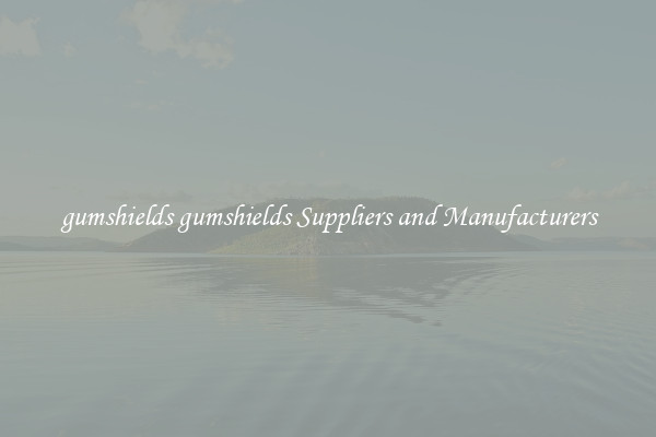 gumshields gumshields Suppliers and Manufacturers
