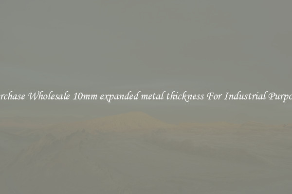 Purchase Wholesale 10mm expanded metal thickness For Industrial Purposes
