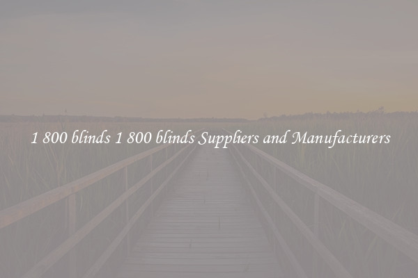 1 800 blinds 1 800 blinds Suppliers and Manufacturers