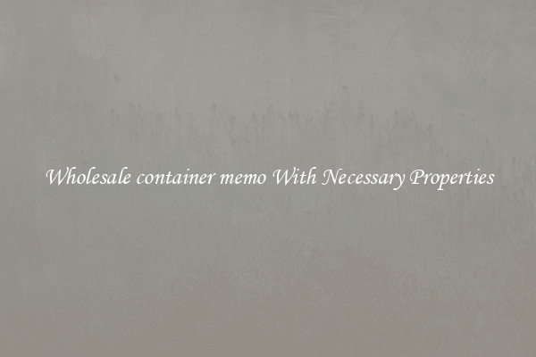 Wholesale container memo With Necessary Properties