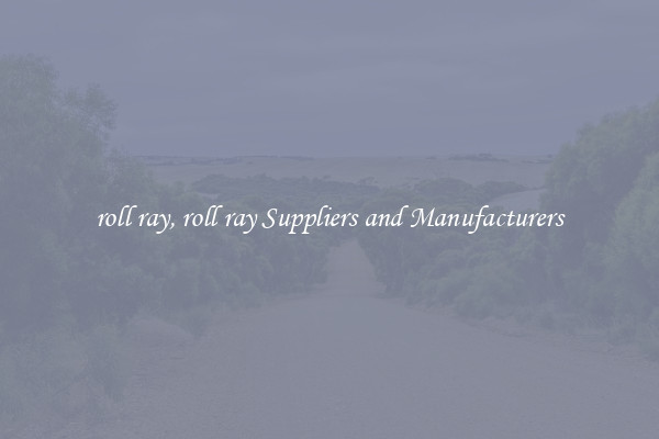 roll ray, roll ray Suppliers and Manufacturers
