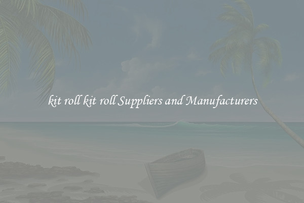 kit roll kit roll Suppliers and Manufacturers