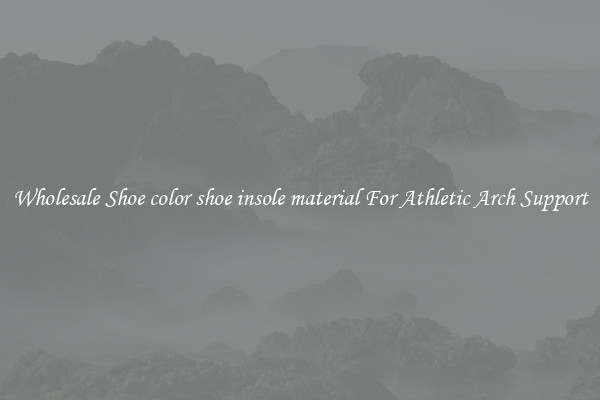 Wholesale Shoe color shoe insole material For Athletic Arch Support