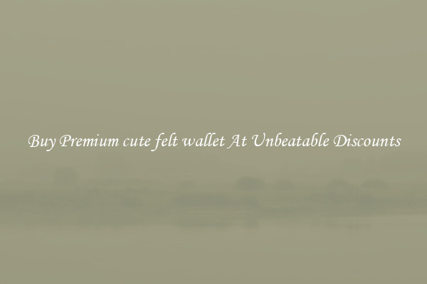 Buy Premium cute felt wallet At Unbeatable Discounts