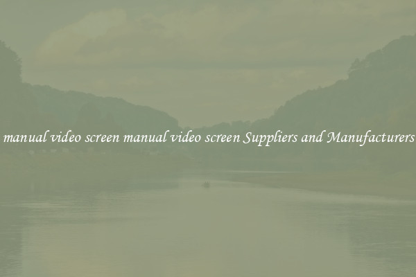 manual video screen manual video screen Suppliers and Manufacturers
