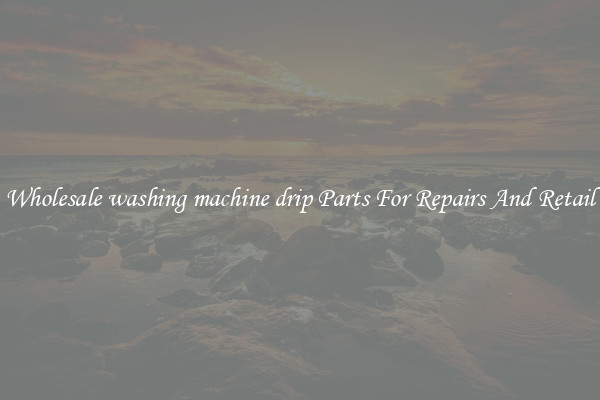 Wholesale washing machine drip Parts For Repairs And Retail