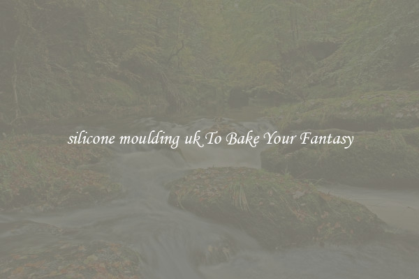 silicone moulding uk To Bake Your Fantasy