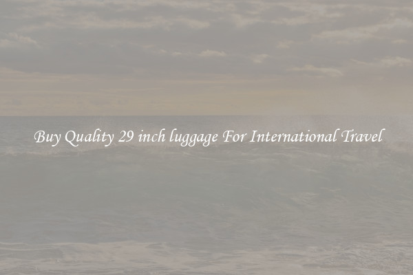 Buy Quality 29 inch luggage For International Travel