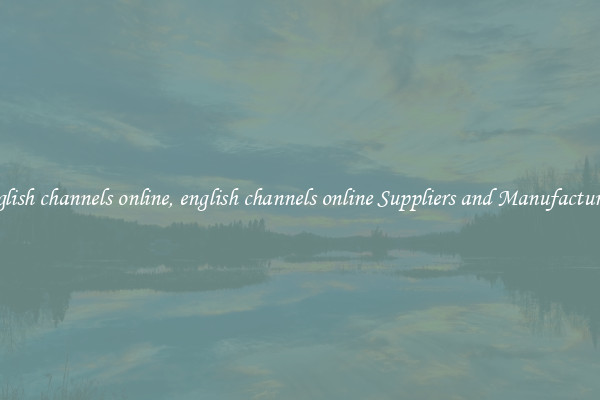 english channels online, english channels online Suppliers and Manufacturers