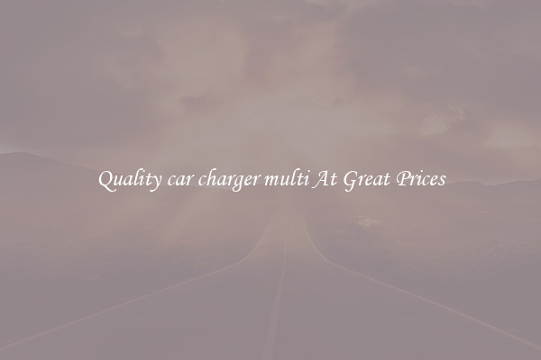 Quality car charger multi At Great Prices